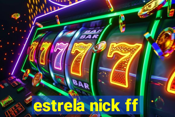 estrela nick ff